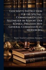 GeschÃ¤fts-Instruction fÃ¼r die Special-Commissarien und Feldmeser im Ressort der KÃ¶nigl. PreuÃischen General-Commission zu Merseburg.