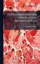Die Krankheiten der seriÃ¶sen und mukÃ¶sen HÃ¤ute.