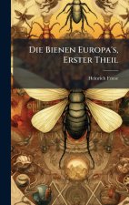 Die Bienen Europa's, Erster Theil
