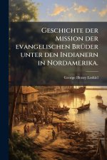 Geschichte der Mission der evangelischen BrÃ¼der unter den Indianern in Nordamerika.