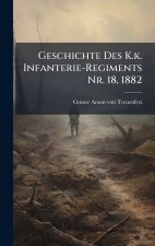 Geschichte Des K.k. Infanterie-Regiments Nr. 18, 1882
