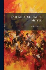 Der Krieg und seine Mittel.