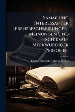 Sammlung Interessanter Lebensbeschreibungen, Meinungen Und Schiksale MerkwÃ¼rdiger Personen