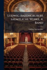 Ludwig Anzengrubers saemtliche Werke, 4. Band