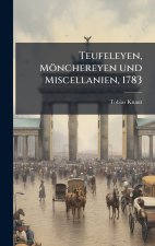 Teufeleyen, MÃ¶nchereyen und Miscellanien, 1783