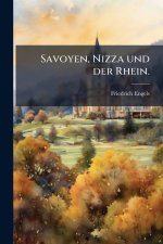 Savoyen, Nizza und der Rhein.