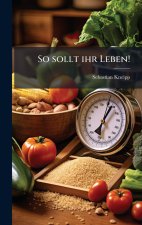 So sollt ihr Leben!