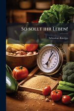 So sollt ihr Leben!