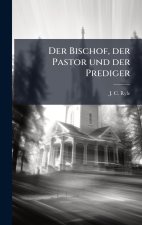 Der Bischof, der Pastor und der Prediger