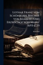 Lothar Franz von SchÃ¶nborn, Bischof von Bamberg und Erzbischof von Mainz 1693-1729