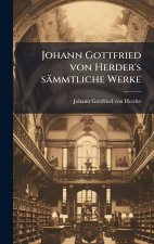 Johann Gottfried von Herder's sÃ¤mmtliche Werke