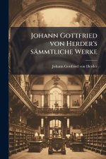 Johann Gottfried von Herder's sÃ¤mmtliche Werke