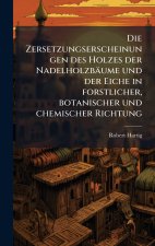 Die Zersetzungserscheinungen des Holzes der NadelholzbÃ¤ume und der Eiche in forstlicher, botanischer und chemischer Richtung