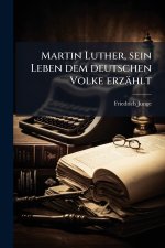 Martin Luther, sein Leben dem deutschen Volke erzÃ¤hlt