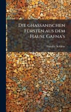 Die ghassanischen FÃ¼rsten aus dem Hause Gafna's