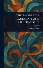 The Amouretta Landscape and Other Stories