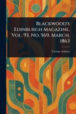 Blackwood's Edinburgh Magazine, Vol. 93, No. 569, March, 1863