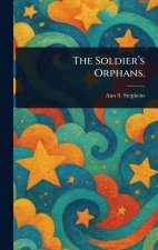 The Soldier's Orphans.