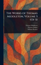 The Works of Thomas Middleton, Volume 5 (Of 5)