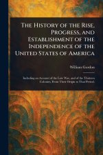The History of the Rise, Progress, and Establishment of the Independence of the United States of America