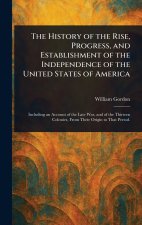 The History of the Rise, Progress, and Establishment of the Independence of the United States of America