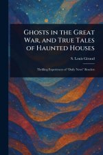 Ghosts in the Great War, and True Tales of Haunted Houses