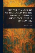 The Penny Magazine of the Society for the Diffusion of Useful Knowledge, Issue 15, June 30, 1832