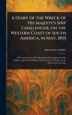 A Diary of the Wreck of His Majesty's Ship Challenger, on the Western Coast of South America, in May, 1835
