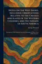 Notes on the West Indies, Including Observations Relative to the Creoles and Slaves of the Western Colonies, and the Indians of South America