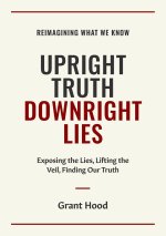 Upright Truth Downright Lies