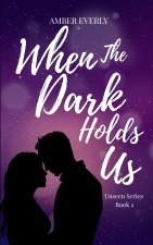 When the Dark Holds Us