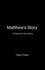 Matthew's Story (A Dark Fairy Tale of Sorts)