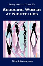 Pickup Artists' Guide to Seducing Women at Nightclubs