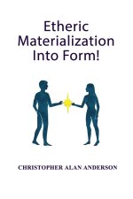 Etheric Materialization Into Form