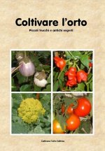 Coltivare l'orto. Piccoli trucchi e antichi segreti