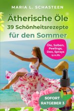 Ätherische Öle - 39 Schönheitsrezepte für den Sommer