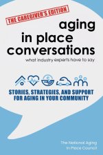 Aging in Place Conversations - The Caregiver's Edition