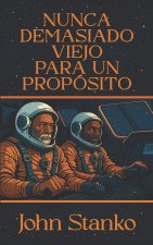 Nunca Demasiado Viejo Para Un Propósito