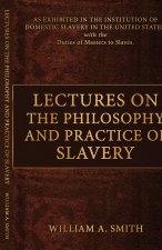 Lectures on the Philosophy and Practice of Slavery