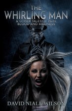 The Whirling Man & Other Tales of Pain, Blood, and Madness