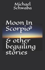 Moon in Scorpio & other beguiling stories