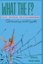 What the F? Fact, Fiction, or Foolishness?