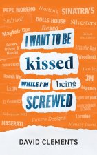 I want to be kissed while I'm being screwed