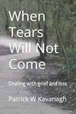When Tears Will Not Come