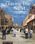 Leaving the Nest Five Steps to Survival in College and Your Future Career