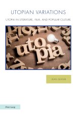 Utopian Variations; Utopia in Literature, Film, and Popular Culture