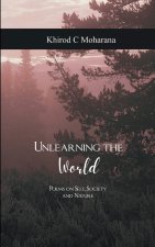 Unlearning the World Poems on Self, Society and Nature