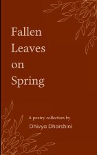 Fallen Leaves on Spring Collection of poems on withered dreams and new beginnings
