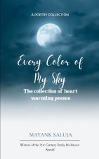 Every Color of My Sky A collection of heart warming poems