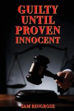 Guilty Until Proven Innocent